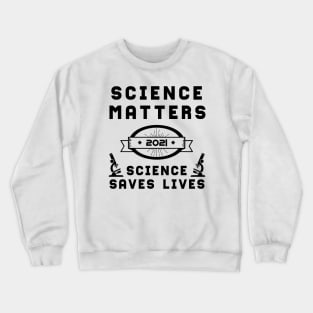 Science Matters Science Saves Lives | Slogan 2021 Black Crewneck Sweatshirt